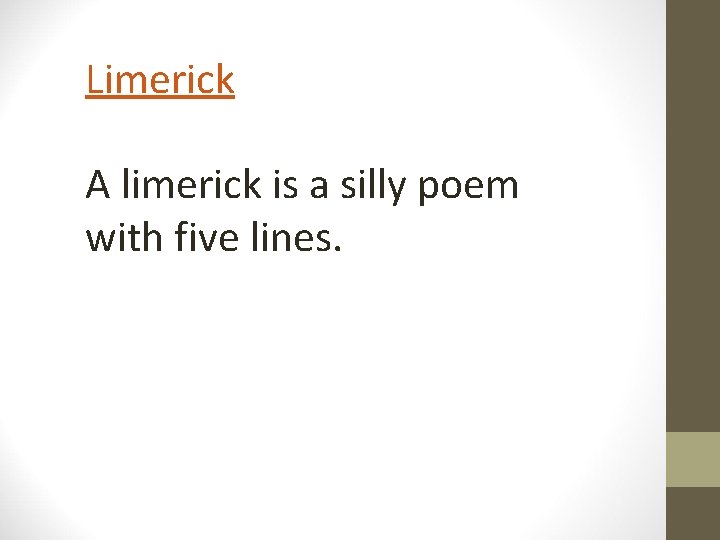 Limerick A limerick is a silly poem with five lines. 