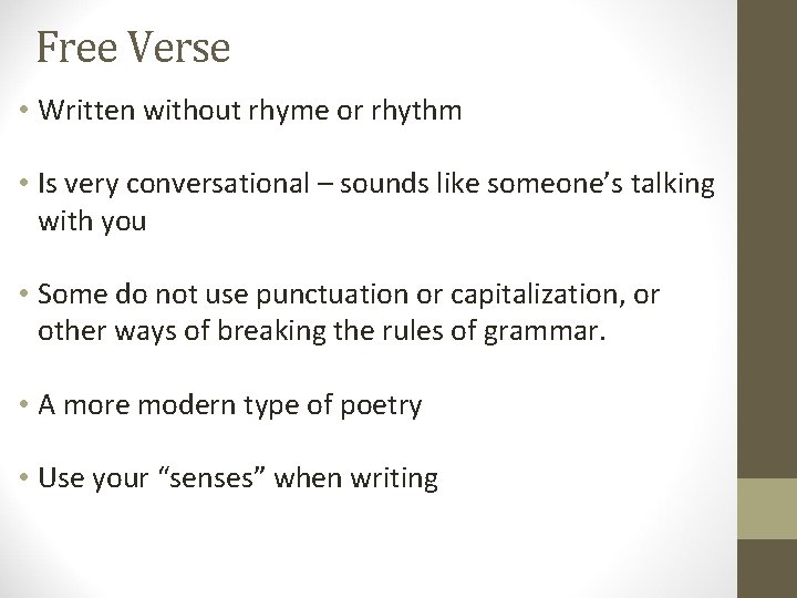 Free Verse • Written without rhyme or rhythm • Is very conversational – sounds