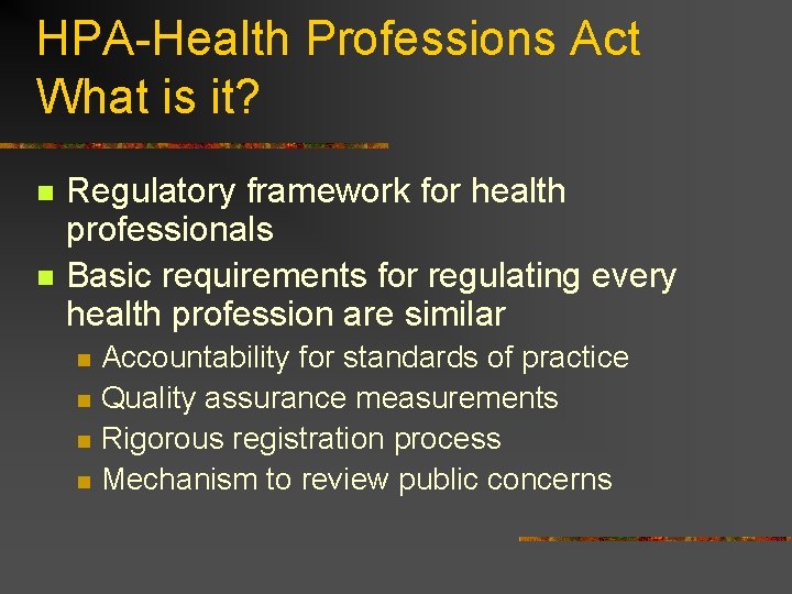 HPA-Health Professions Act What is it? n n Regulatory framework for health professionals Basic