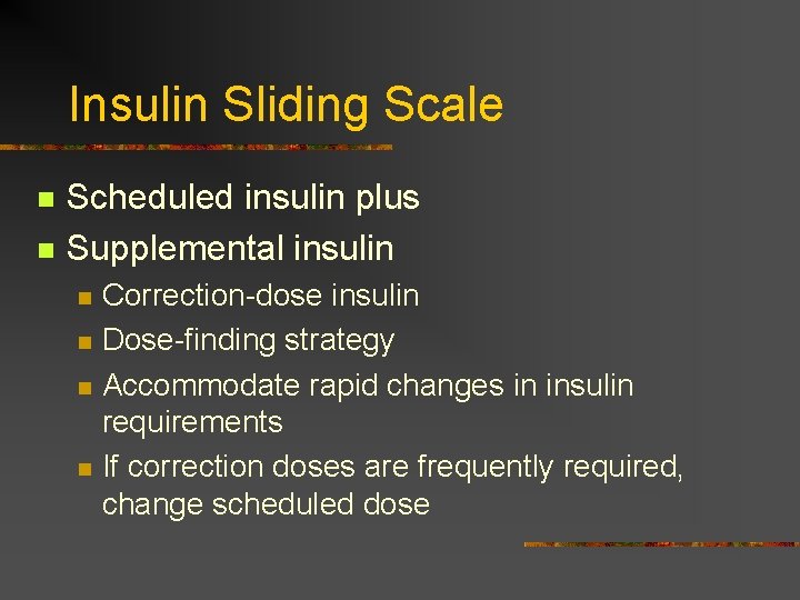 Insulin Sliding Scale n n Scheduled insulin plus Supplemental insulin n n Correction-dose insulin