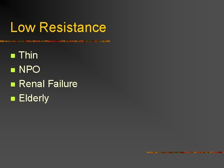 Low Resistance n n Thin NPO Renal Failure Elderly 