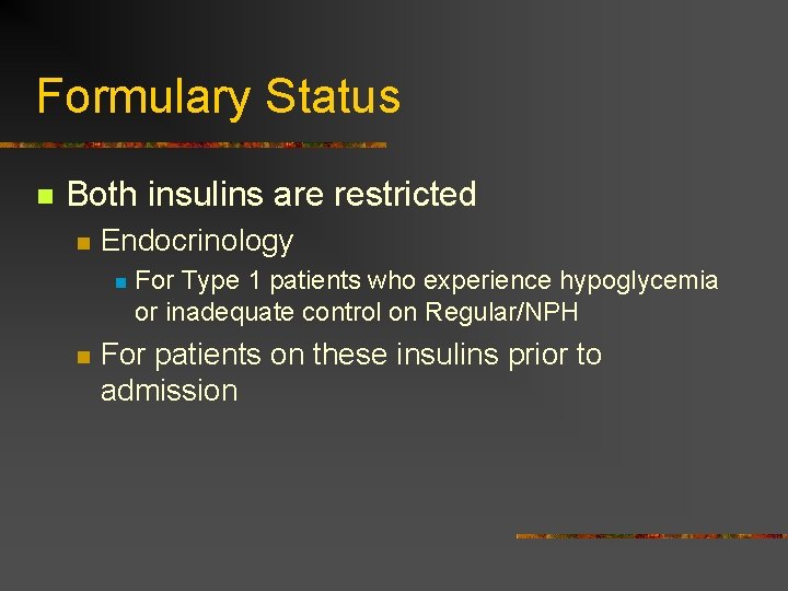 Formulary Status n Both insulins are restricted n Endocrinology n n For Type 1