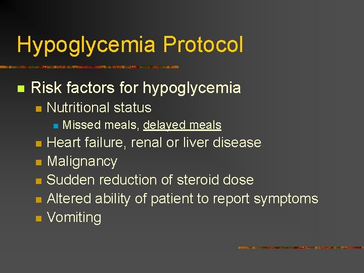 Hypoglycemia Protocol n Risk factors for hypoglycemia n Nutritional status n n n Missed