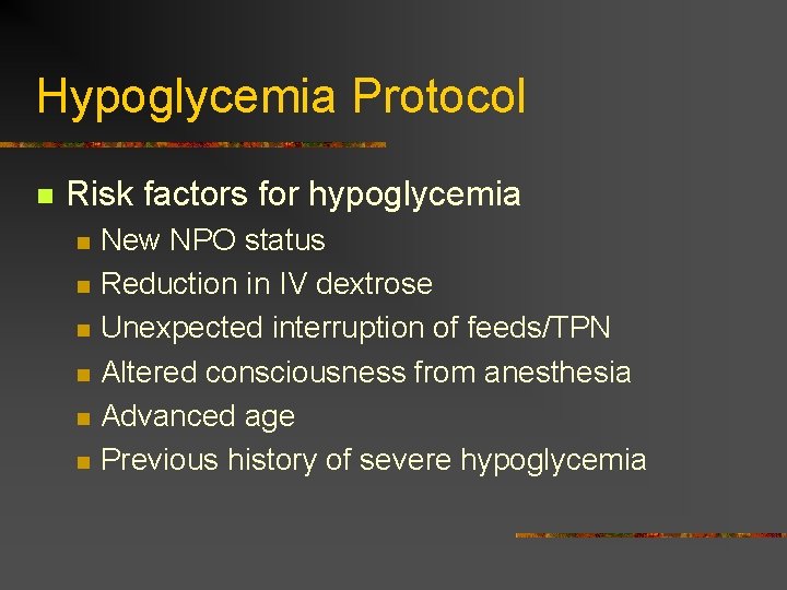 Hypoglycemia Protocol n Risk factors for hypoglycemia n n n New NPO status Reduction