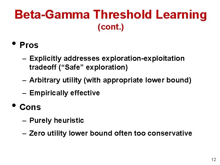 Beta-Gamma Threshold Learning (cont. ) • Pros – Explicitly addresses exploration-exploitation tradeoff (“Safe” exploration)