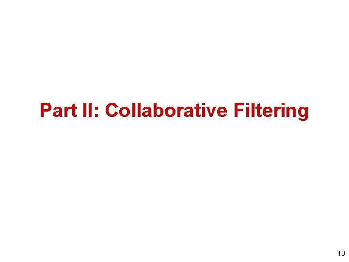 Part II: Collaborative Filtering 13 