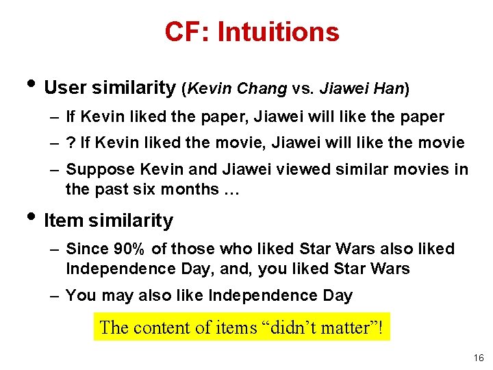 CF: Intuitions • User similarity (Kevin Chang vs. Jiawei Han) – If Kevin liked