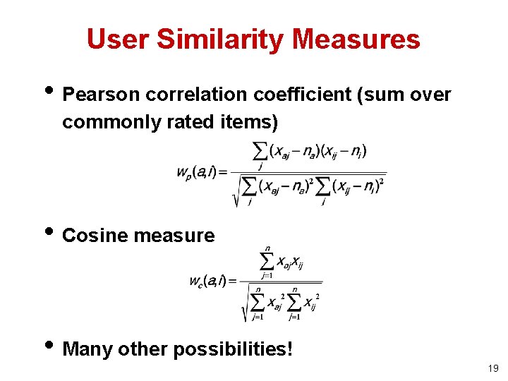 User Similarity Measures • Pearson correlation coefficient (sum over commonly rated items) • Cosine