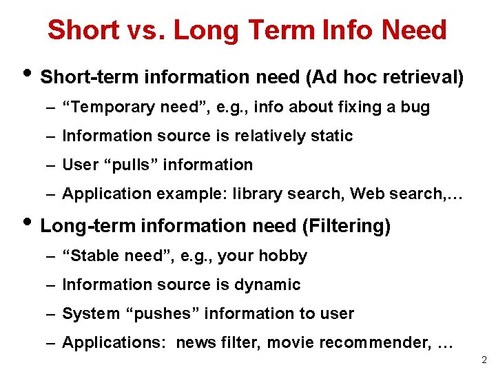 Short vs. Long Term Info Need • Short-term information need (Ad hoc retrieval) –