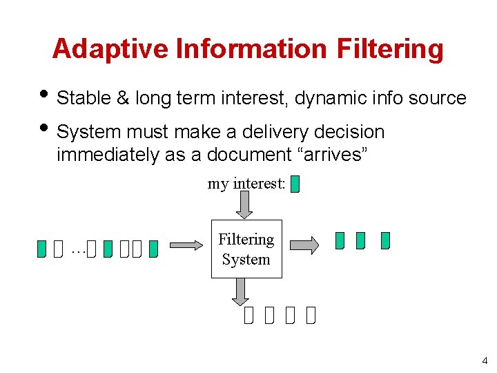 Adaptive Information Filtering • Stable & long term interest, dynamic info source • System
