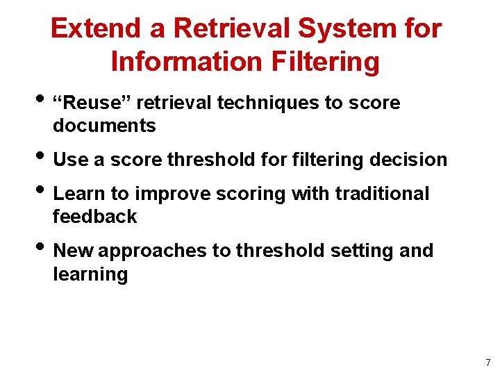 Extend a Retrieval System for Information Filtering • “Reuse” retrieval techniques to score documents