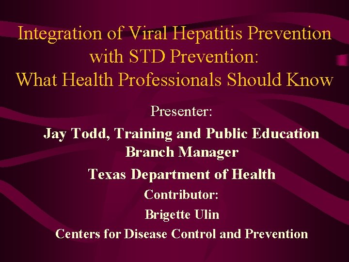 Integration of Viral Hepatitis Prevention with STD Prevention: What Health Professionals Should Know Presenter: