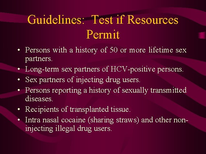 Guidelines: Test if Resources Permit • Persons with a history of 50 or more