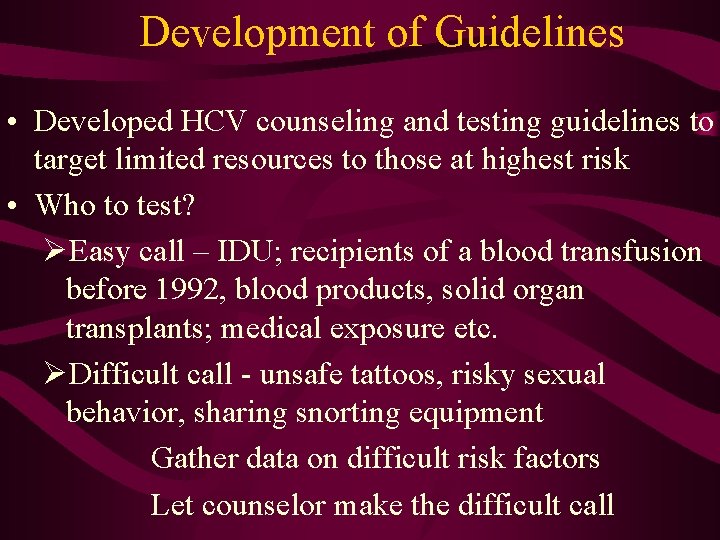 Development of Guidelines • Developed HCV counseling and testing guidelines to target limited resources