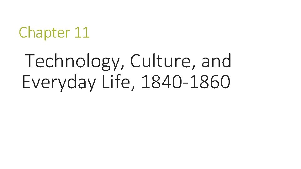 Chapter 11 Technology, Culture, and Everyday Life, 1840 -1860 