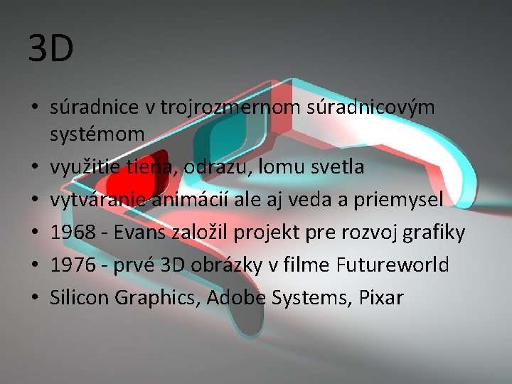 3 D • súradnice v trojrozmernom súradnicovým systémom • využitie tieňa, odrazu, lomu svetla