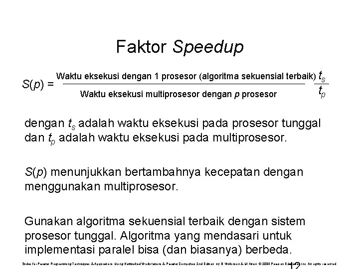 Faktor Speedup S(p) = Waktu eksekusi dengan 1 prosesor (algoritma sekuensial terbaik) ts Waktu