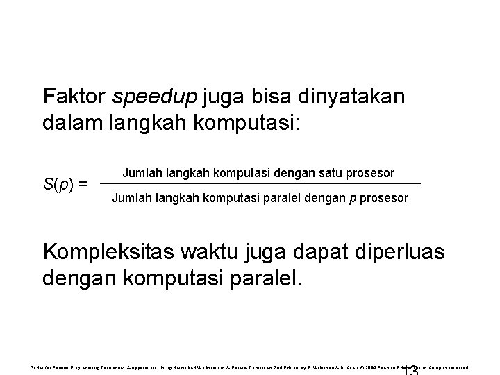 Faktor speedup juga bisa dinyatakan dalam langkah komputasi: S(p) = Jumlah langkah komputasi dengan