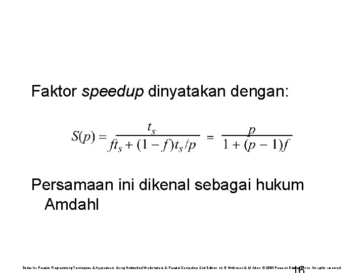 Faktor speedup dinyatakan dengan: Persamaan ini dikenal sebagai hukum Amdahl Slides for Parallel Programming