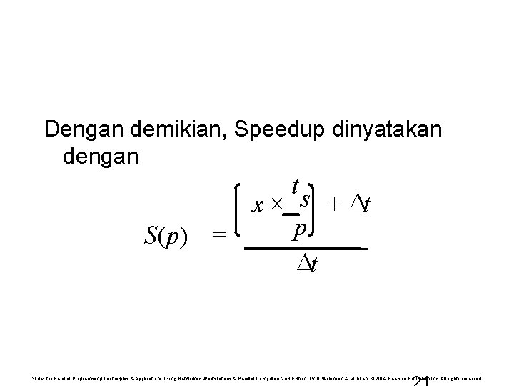 Dengan demikian, Speedup dinyatakan dengan x S(p) = ts p t + t Slides