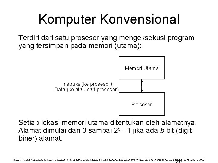 Komputer Konvensional Terdiri dari satu prosesor yang mengeksekusi program yang tersimpan pada memori (utama):