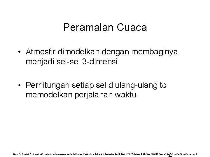 Peramalan Cuaca • Atmosfir dimodelkan dengan membaginya menjadi sel-sel 3 -dimensi. • Perhitungan setiap