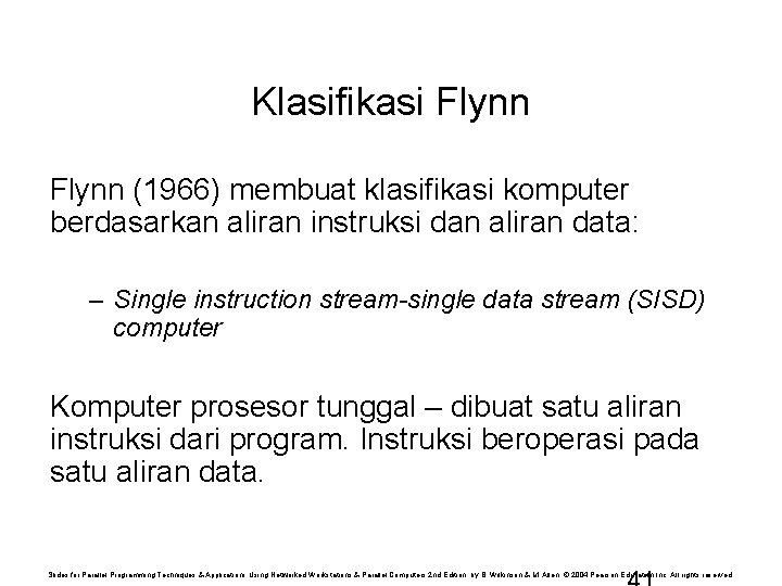 Klasifikasi Flynn (1966) membuat klasifikasi komputer berdasarkan aliran instruksi dan aliran data: – Single