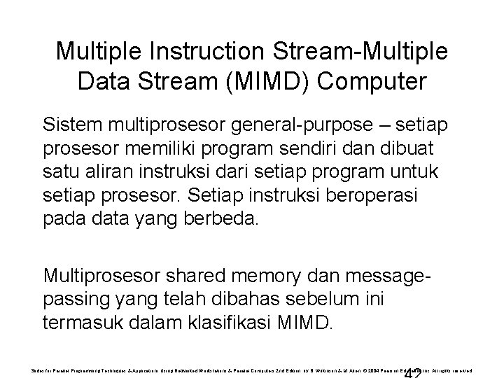 Multiple Instruction Stream-Multiple Data Stream (MIMD) Computer Sistem multiprosesor general-purpose – setiap prosesor memiliki