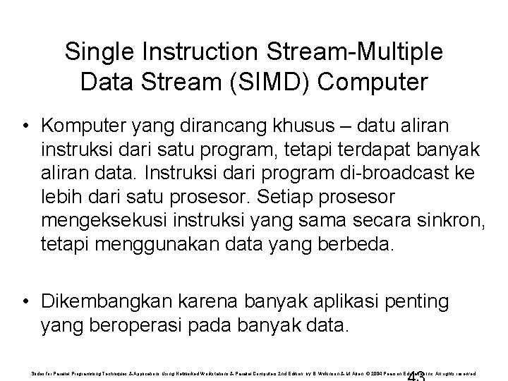 Single Instruction Stream-Multiple Data Stream (SIMD) Computer • Komputer yang dirancang khusus – datu