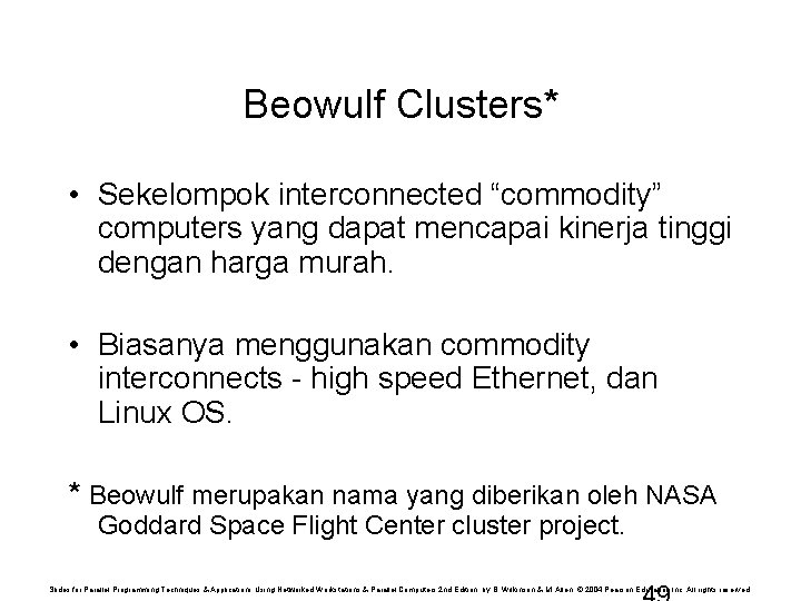 Beowulf Clusters* • Sekelompok interconnected “commodity” computers yang dapat mencapai kinerja tinggi dengan harga