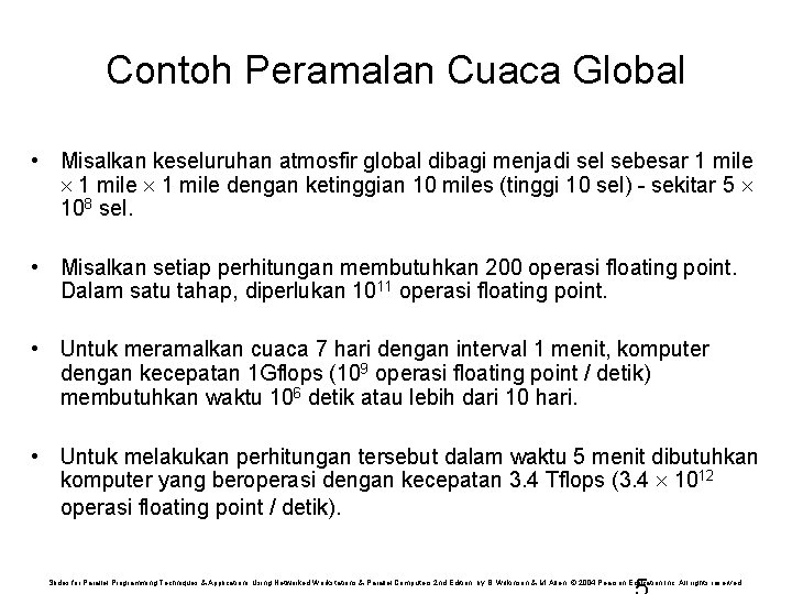 Contoh Peramalan Cuaca Global • Misalkan keseluruhan atmosfir global dibagi menjadi sel sebesar 1