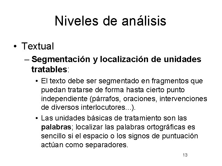 Niveles de análisis • Textual – Segmentación y localización de unidades tratables: • El