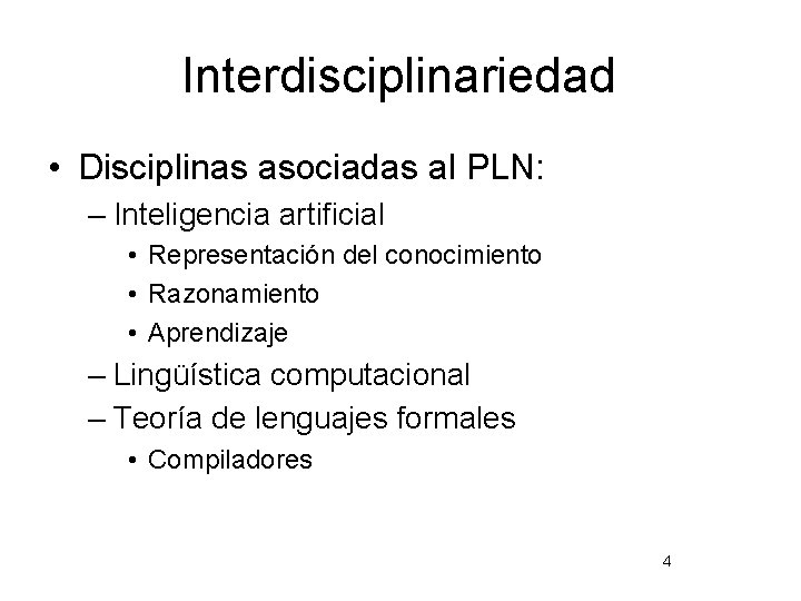 Interdisciplinariedad • Disciplinas asociadas al PLN: – Inteligencia artificial • Representación del conocimiento •