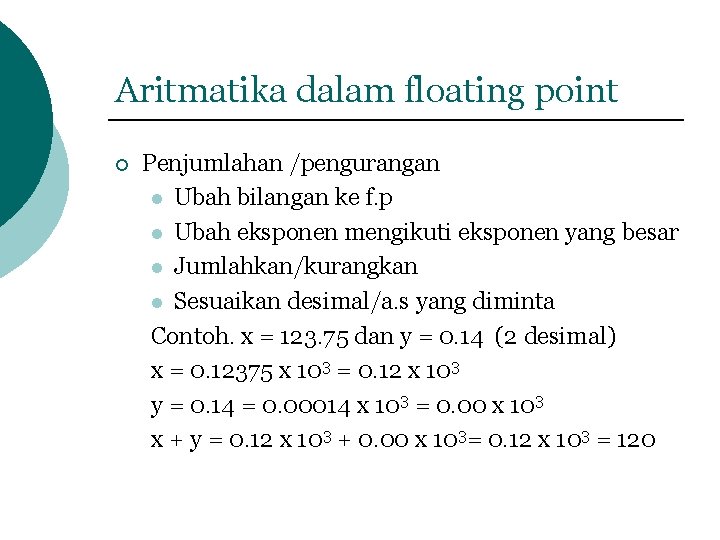 Aritmatika dalam floating point ¡ Penjumlahan /pengurangan l Ubah bilangan ke f. p l