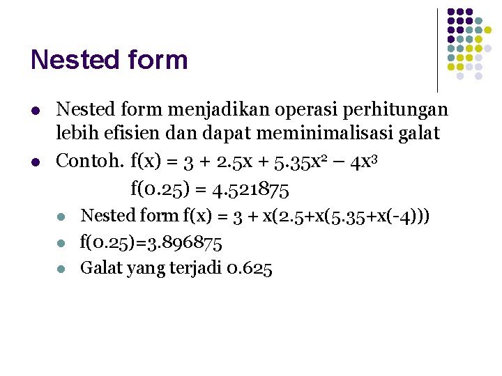 Nested form l l Nested form menjadikan operasi perhitungan lebih efisien dapat meminimalisasi galat