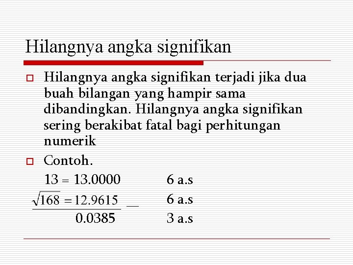 Hilangnya angka signifikan o o Hilangnya angka signifikan terjadi jika dua buah bilangan yang