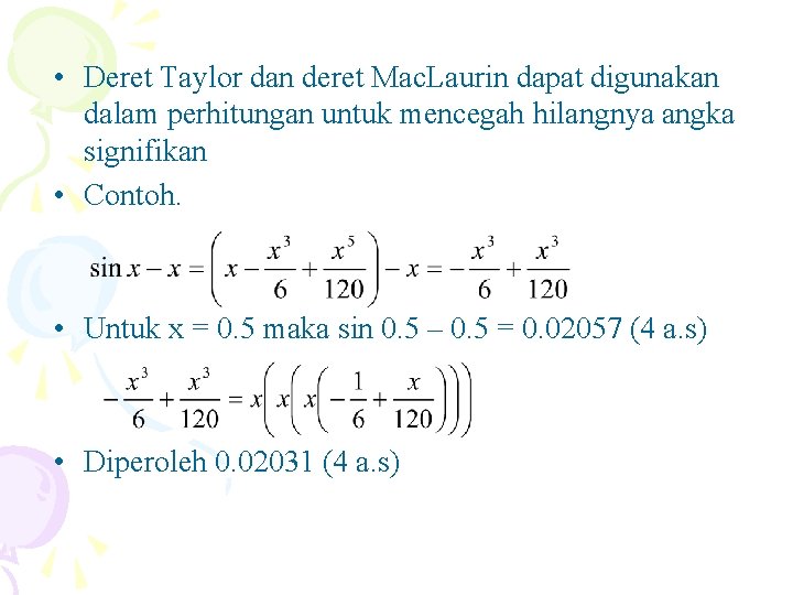  • Deret Taylor dan deret Mac. Laurin dapat digunakan dalam perhitungan untuk mencegah