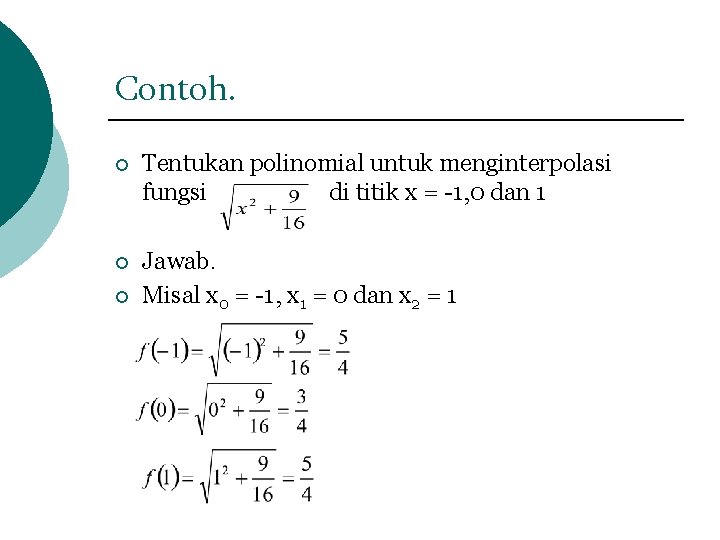 Contoh. ¡ Tentukan polinomial untuk menginterpolasi fungsi di titik x = -1, 0 dan