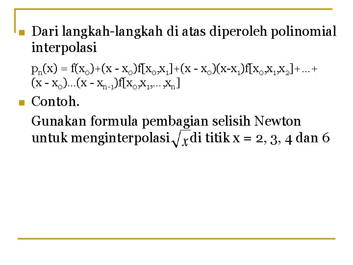 n Dari langkah-langkah di atas diperoleh polinomial interpolasi pn(x) = f(x 0)+(x - x