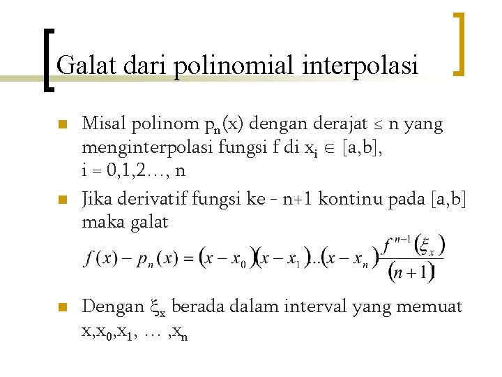 Galat dari polinomial interpolasi n n n Misal polinom pn(x) dengan derajat ≤ n