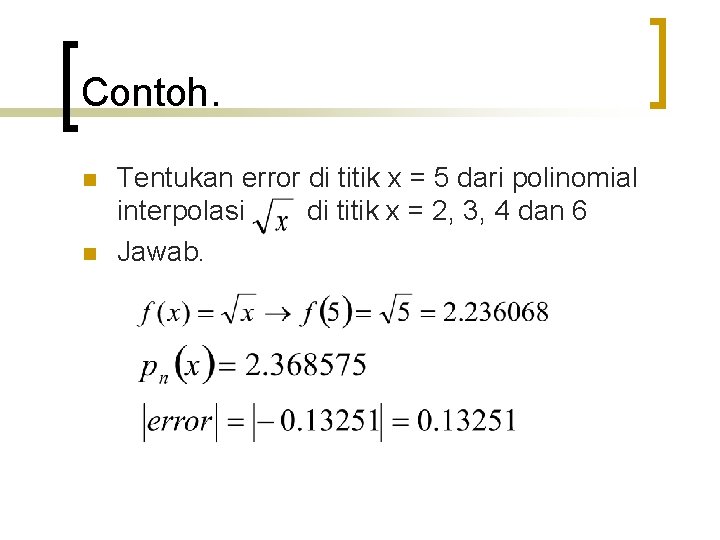 Contoh. n n Tentukan error di titik x = 5 dari polinomial interpolasi di