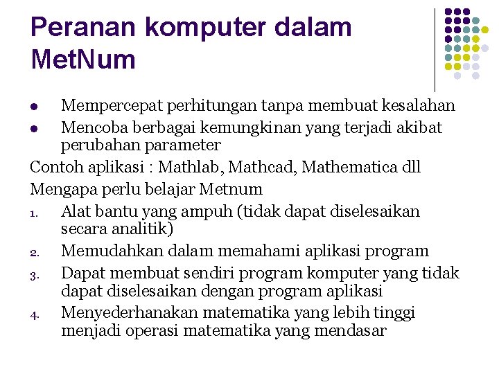 Peranan komputer dalam Met. Num Mempercepat perhitungan tanpa membuat kesalahan l Mencoba berbagai kemungkinan