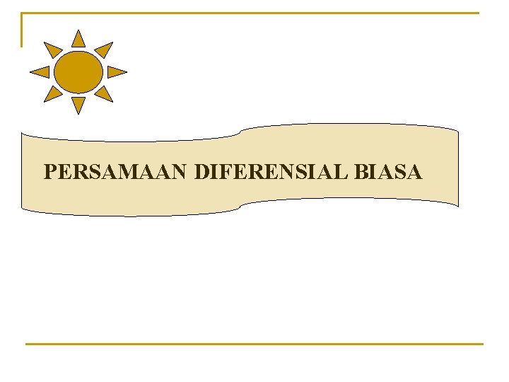 PERSAMAAN DIFERENSIAL BIASA 