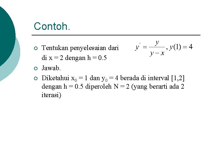 Contoh. ¡ ¡ ¡ Tentukan penyelesaian dari di x = 2 dengan h =