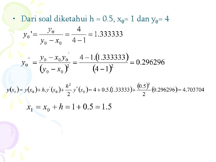 • Dari soal diketahui h = 0. 5, x 0= 1 dan y