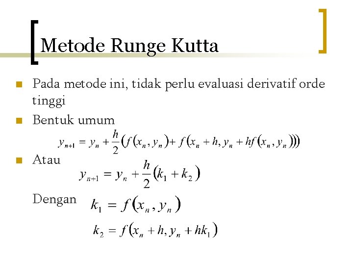 Metode Runge Kutta n Pada metode ini, tidak perlu evaluasi derivatif orde tinggi Bentuk