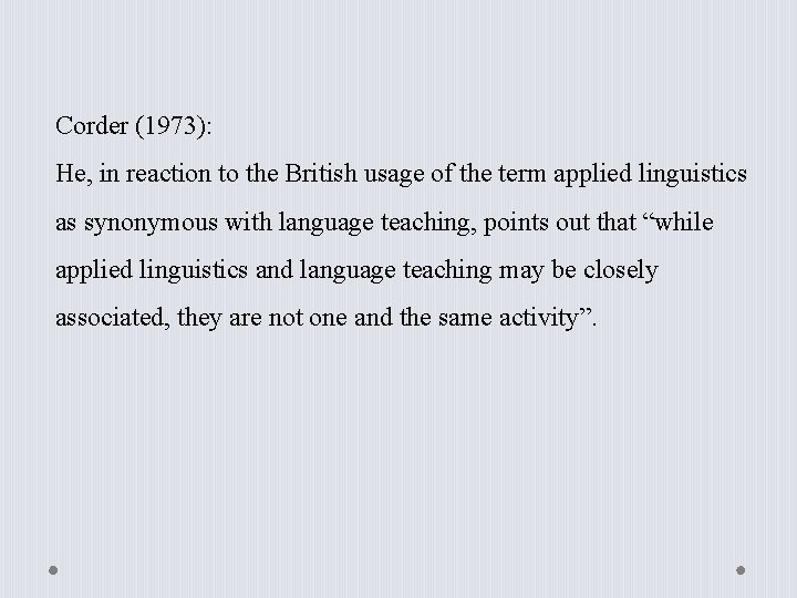 Corder (1973): He, in reaction to the British usage of the term applied linguistics