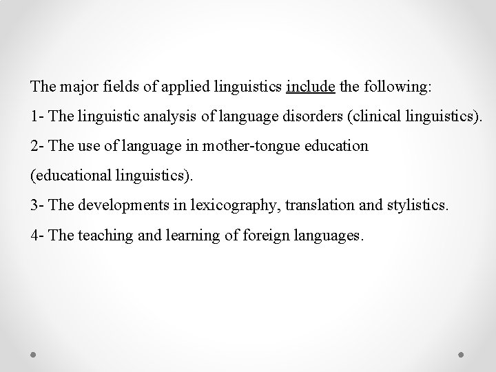 The major fields of applied linguistics include the following: 1 - The linguistic analysis