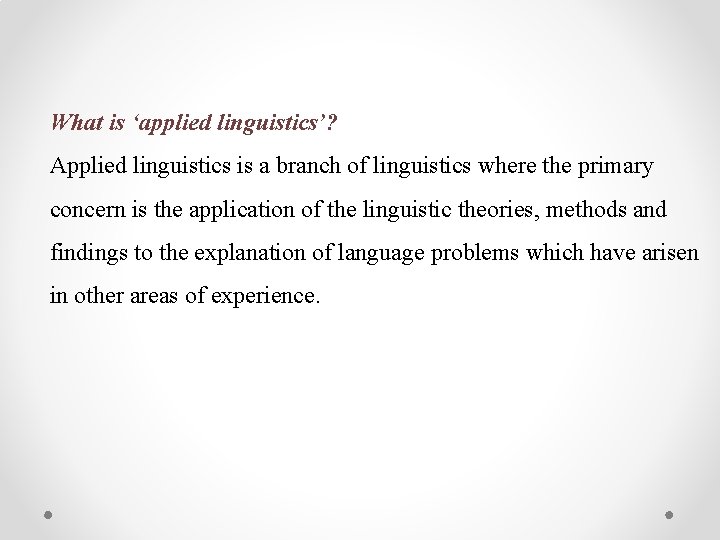 What is ‘applied linguistics’? Applied linguistics is a branch of linguistics where the primary