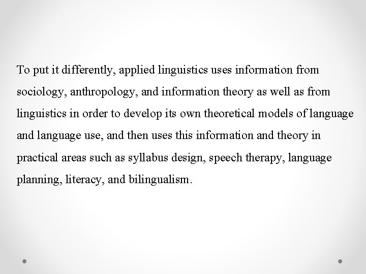 To put it differently, applied linguistics uses information from sociology, anthropology, and information theory